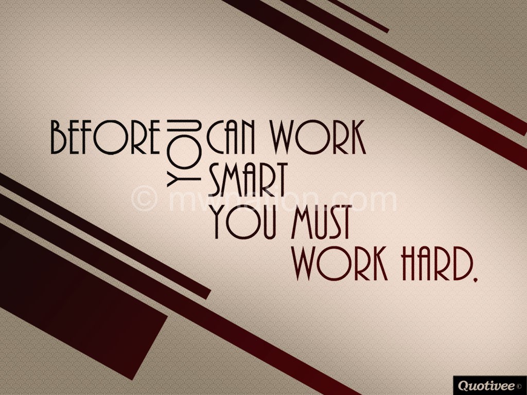 quotivee_1024x768_0004_Before-you-can-work-smart-you-must-work-hard.-copy